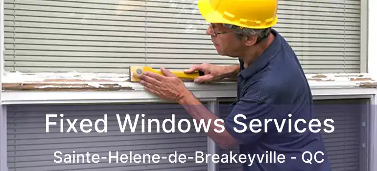  Fixed Windows Services Sainte-Helene-de-Breakeyville - QC
