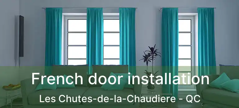  French door installation Les Chutes-de-la-Chaudiere - QC