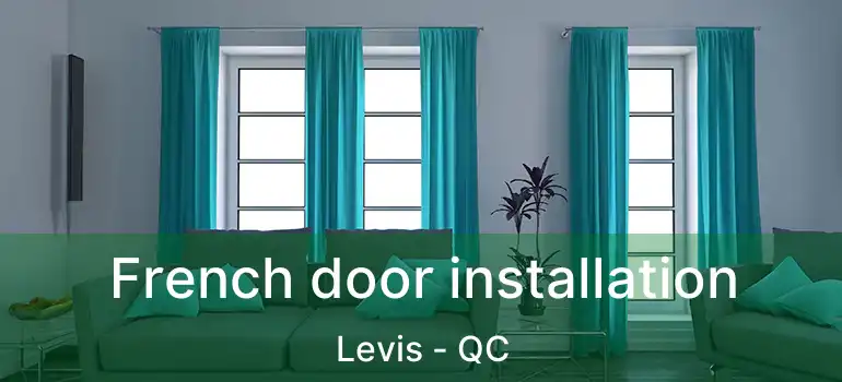  French door installation Levis - QC