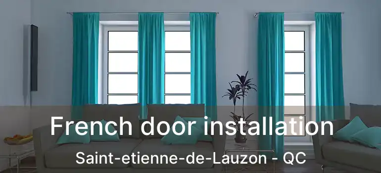  French door installation Saint-etienne-de-Lauzon - QC