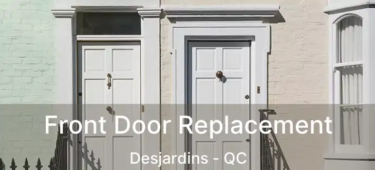  Front Door Replacement Desjardins - QC