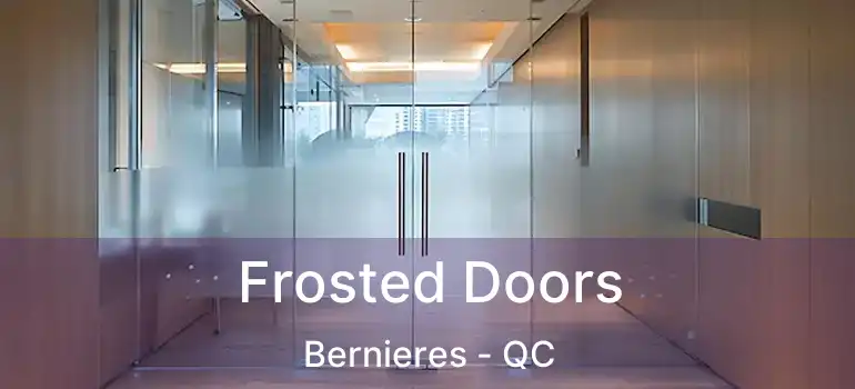  Frosted Doors Bernieres - QC