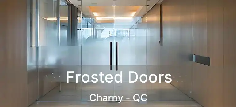  Frosted Doors Charny - QC