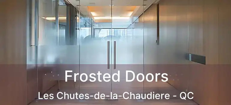  Frosted Doors Les Chutes-de-la-Chaudiere - QC