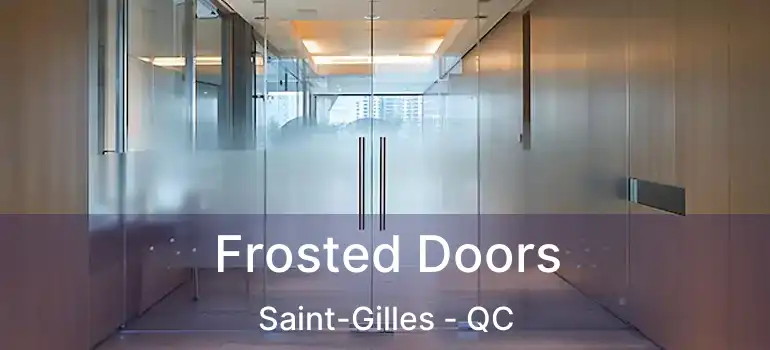  Frosted Doors Saint-Gilles - QC