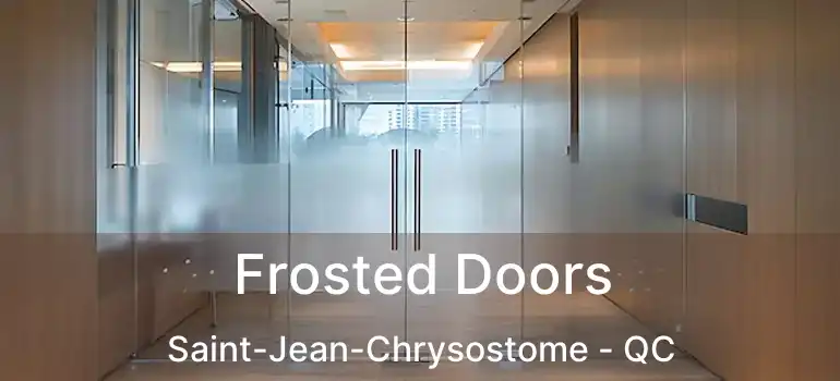  Frosted Doors Saint-Jean-Chrysostome - QC