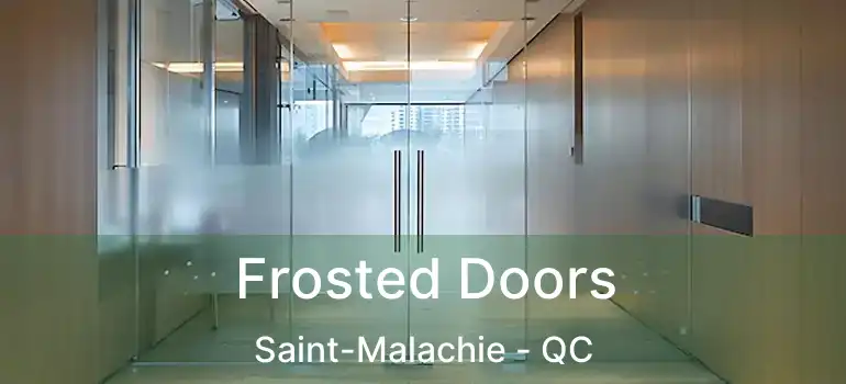  Frosted Doors Saint-Malachie - QC