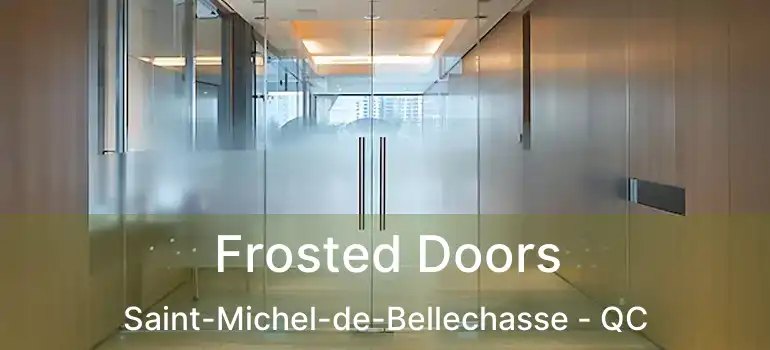  Frosted Doors Saint-Michel-de-Bellechasse - QC