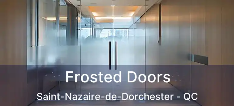  Frosted Doors Saint-Nazaire-de-Dorchester - QC