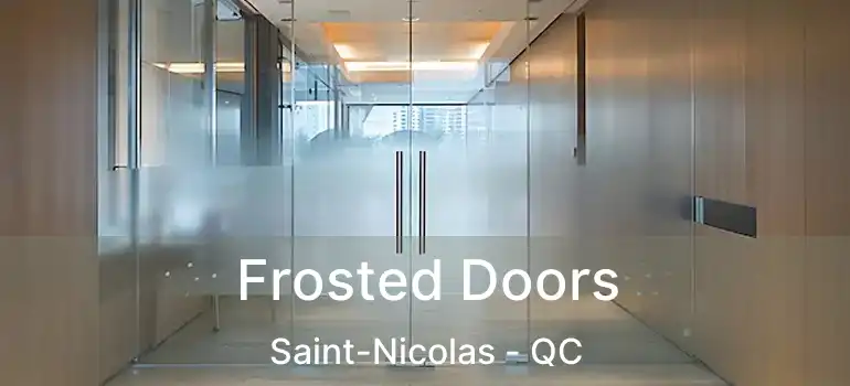  Frosted Doors Saint-Nicolas - QC