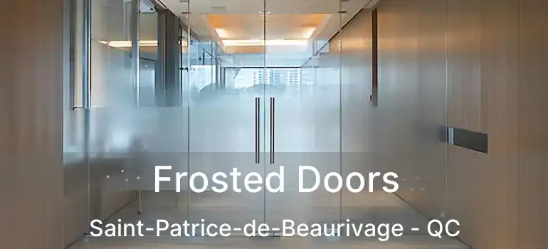  Frosted Doors Saint-Patrice-de-Beaurivage - QC
