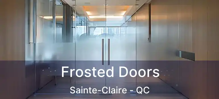  Frosted Doors Sainte-Claire - QC