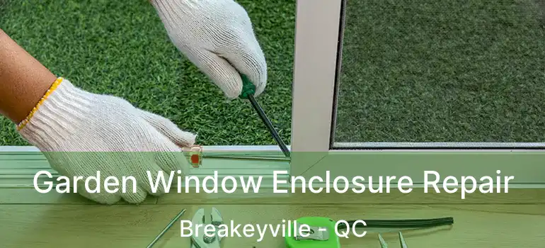  Garden Window Enclosure Repair Breakeyville - QC