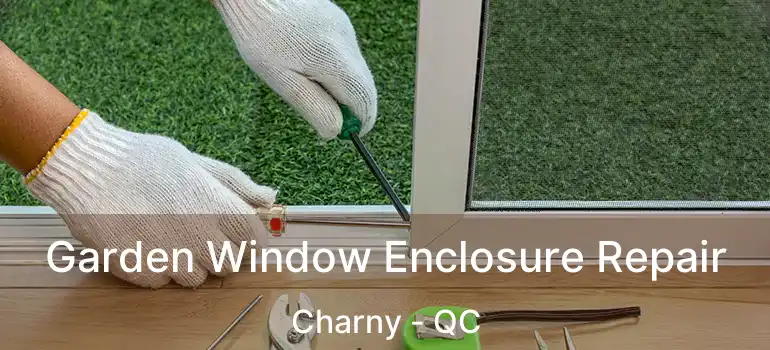  Garden Window Enclosure Repair Charny - QC
