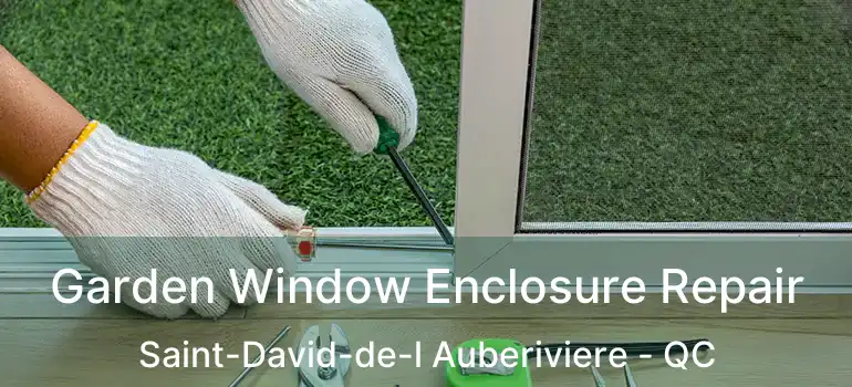  Garden Window Enclosure Repair Saint-David-de-l Auberiviere - QC