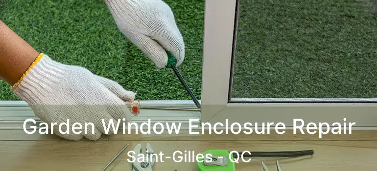  Garden Window Enclosure Repair Saint-Gilles - QC