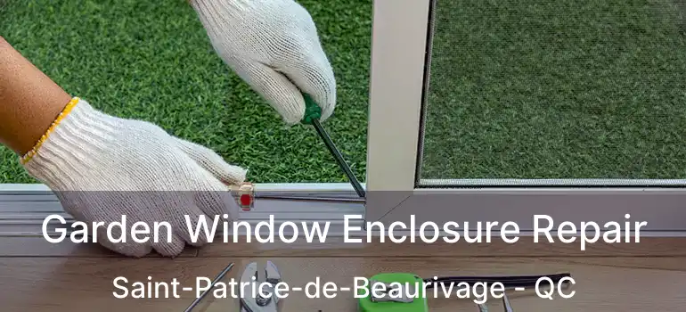  Garden Window Enclosure Repair Saint-Patrice-de-Beaurivage - QC