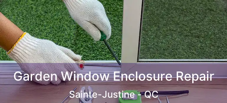  Garden Window Enclosure Repair Sainte-Justine - QC