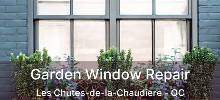  Garden Window Repair Les Chutes-de-la-Chaudiere - QC