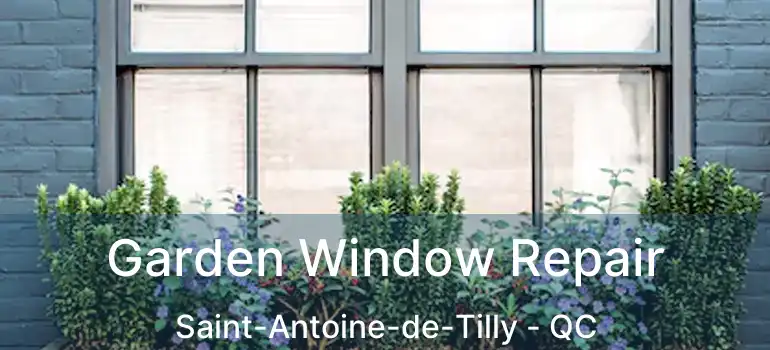  Garden Window Repair Saint-Antoine-de-Tilly - QC