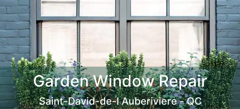  Garden Window Repair Saint-David-de-l Auberiviere - QC