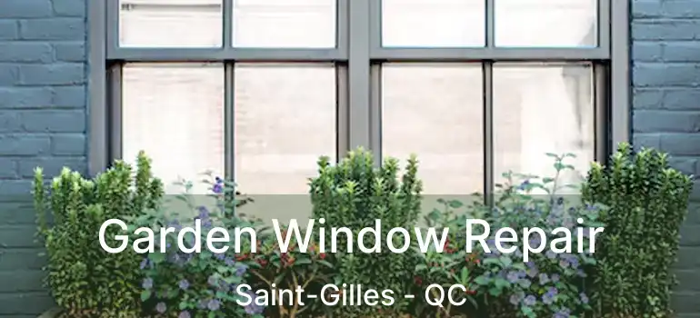  Garden Window Repair Saint-Gilles - QC