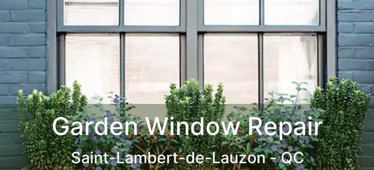  Garden Window Repair Saint-Lambert-de-Lauzon - QC