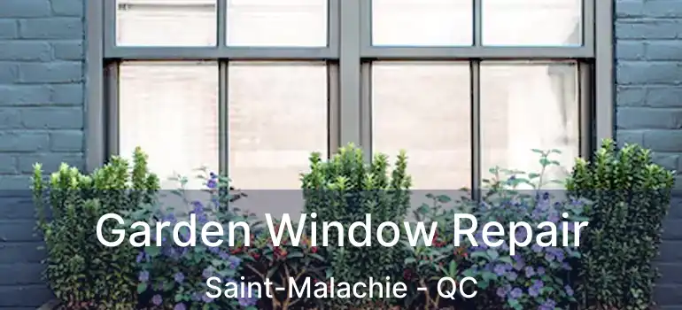  Garden Window Repair Saint-Malachie - QC
