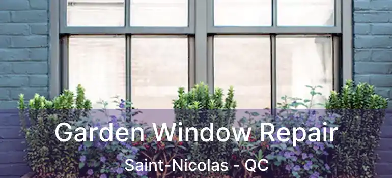  Garden Window Repair Saint-Nicolas - QC