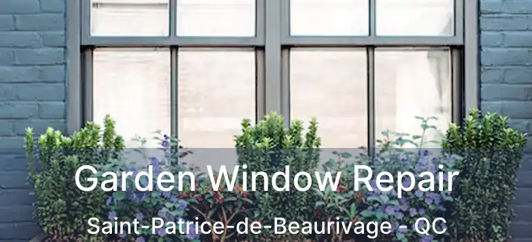  Garden Window Repair Saint-Patrice-de-Beaurivage - QC