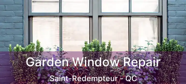  Garden Window Repair Saint-Redempteur - QC