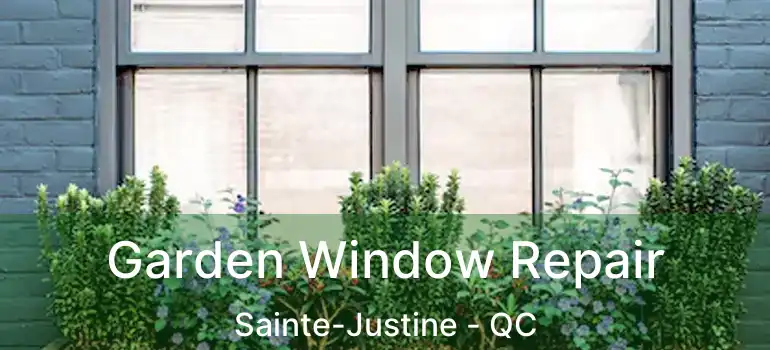  Garden Window Repair Sainte-Justine - QC