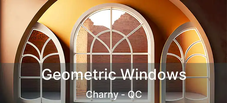  Geometric Windows Charny - QC