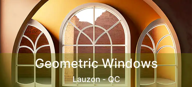  Geometric Windows Lauzon - QC