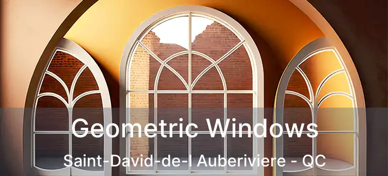 Geometric Windows Saint-David-de-l Auberiviere - QC