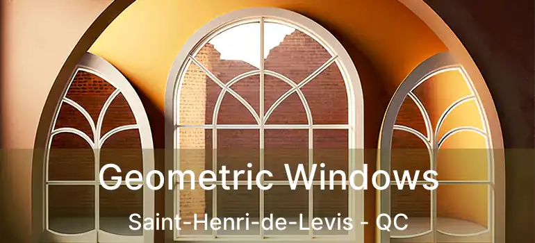  Geometric Windows Saint-Henri-de-Levis - QC
