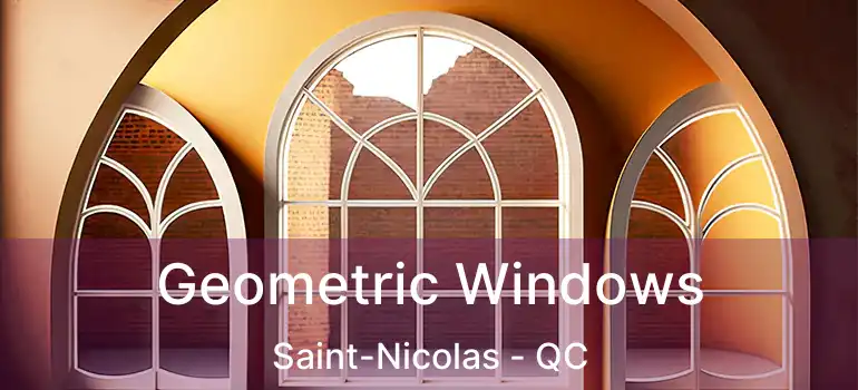  Geometric Windows Saint-Nicolas - QC
