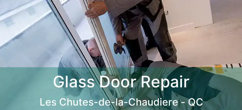  Glass Door Repair Les Chutes-de-la-Chaudiere - QC