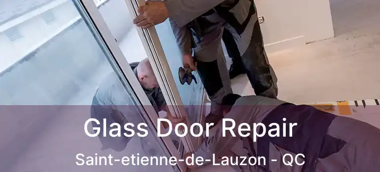  Glass Door Repair Saint-etienne-de-Lauzon - QC