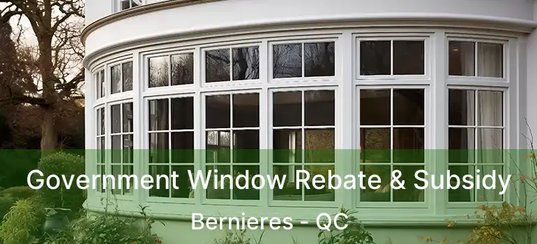  Government Window Rebate & Subsidy Bernieres - QC