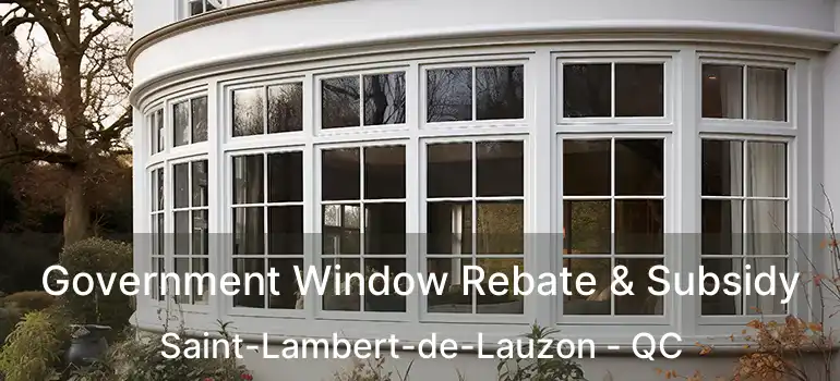  Government Window Rebate & Subsidy Saint-Lambert-de-Lauzon - QC