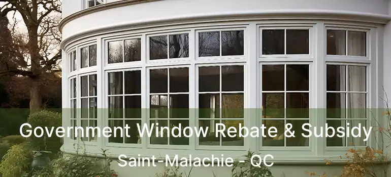  Government Window Rebate & Subsidy Saint-Malachie - QC