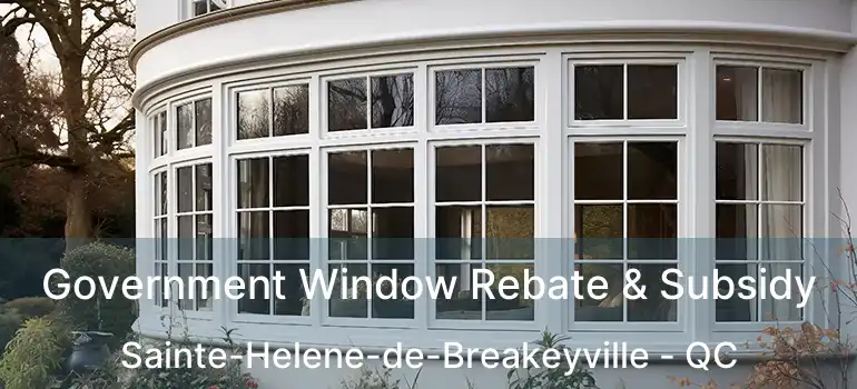  Government Window Rebate & Subsidy Sainte-Helene-de-Breakeyville - QC