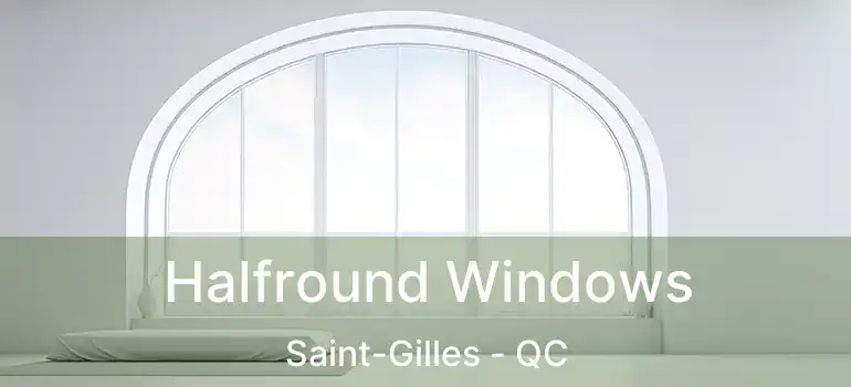  Halfround Windows Saint-Gilles - QC