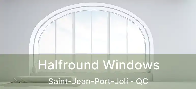  Halfround Windows Saint-Jean-Port-Joli - QC