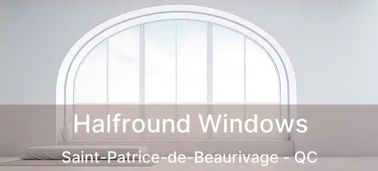  Halfround Windows Saint-Patrice-de-Beaurivage - QC