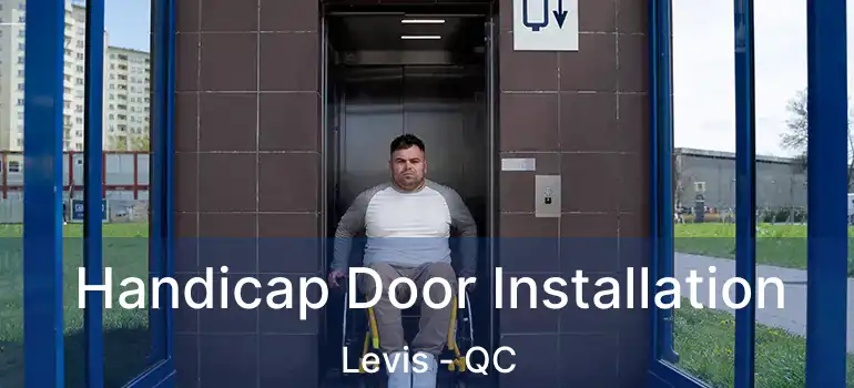  Handicap Door Installation Levis - QC