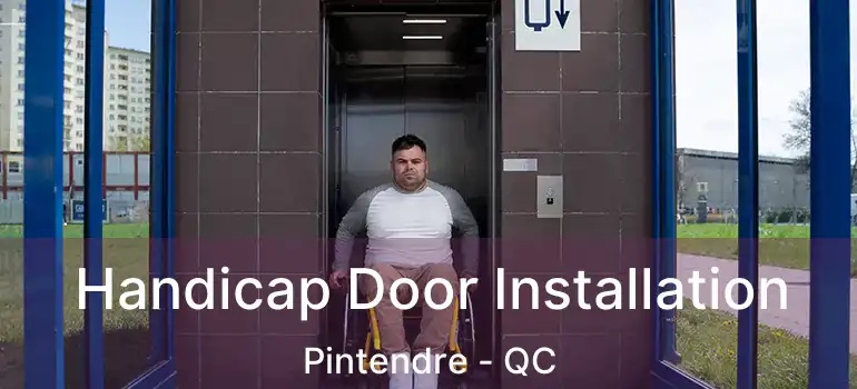  Handicap Door Installation Pintendre - QC
