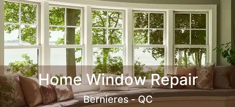  Home Window Repair Bernieres - QC