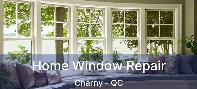  Home Window Repair Charny - QC